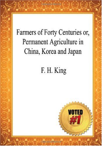 Farmers of Forty Centuries or, Permanent Agricu... 1449921809 Book Cover