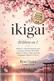IKIGAI: 10 LIBROS EN 1: Sabiduría y Filosofía Japonesa para Encontrar el Sentido de la Vida, Liberar tu Mente y Dejar de Pensar Demasiado, Dejar Ir y Vivir en Armonía con uno Mismo. +AUDIOLIBRO
