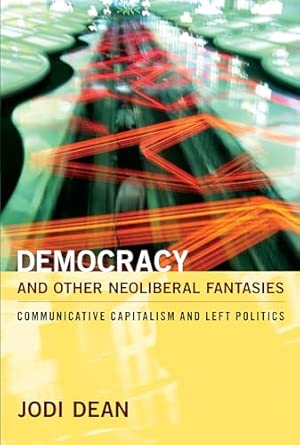 Democracy and Other Neoliberal Fantasies: Communicative Capitalism and Left Politics-Wow! eBook