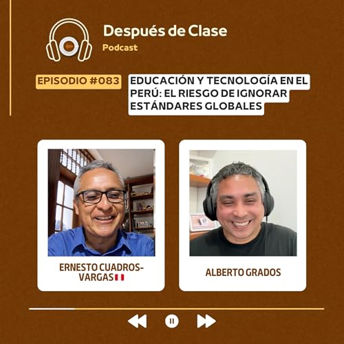 #083 Educaci&oacute;n y Tecnolog&iacute;a en el Per&uacute;: El riesgo de ignorar est&aacute;ndares globales | Ernesto Cuadros-Vargas 🇵🇪