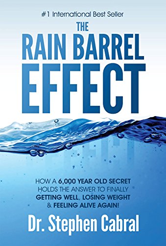 The Rain Barrel Effect: How a 6,000 Year Old Answer Holds the Secret to Finally Getting Well, Losing Weight & Feeling Alive Again! (English Edition)