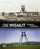  Die Wismut: Damals und heute