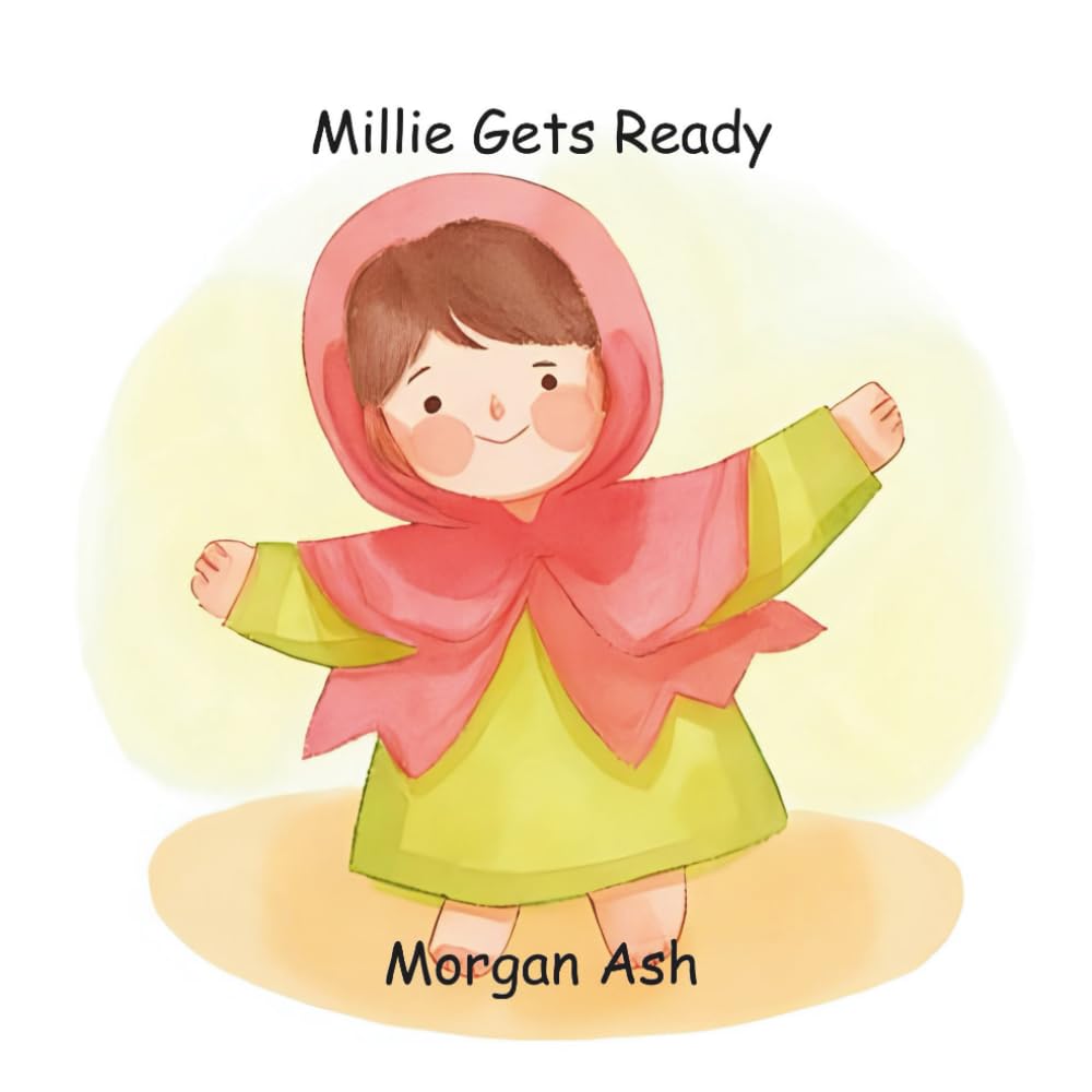 Millie Gets Ready: A Rhyming Toddler Picture Book About Morning Routines, Independence, and Early Learning for Ages 3-5 (Millie and the Everyday ... Daily Routines and Early Learning (Ages 3-5))