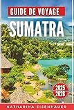 Guide De Voyage Sumatra 2025/2026 - Katharina Eisenhauer Übersetzer: Audric Bérard 