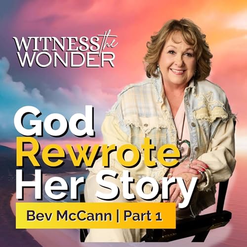 『EP. 15 | She Thought Her Story Was Over...God Rewrote It | Bev McCann』のカバーアート
