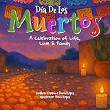 Día De Los Muertos: A Celebration of Life, Love and Family