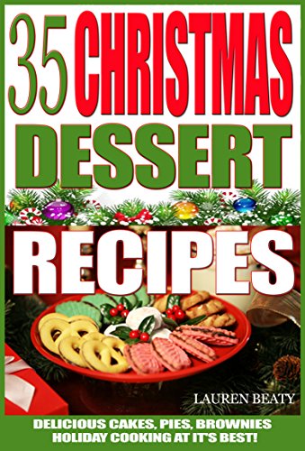 35 Christmas Dessert Recipes: Delicious Cakes, Pies, Brownies, Holiday Cooking