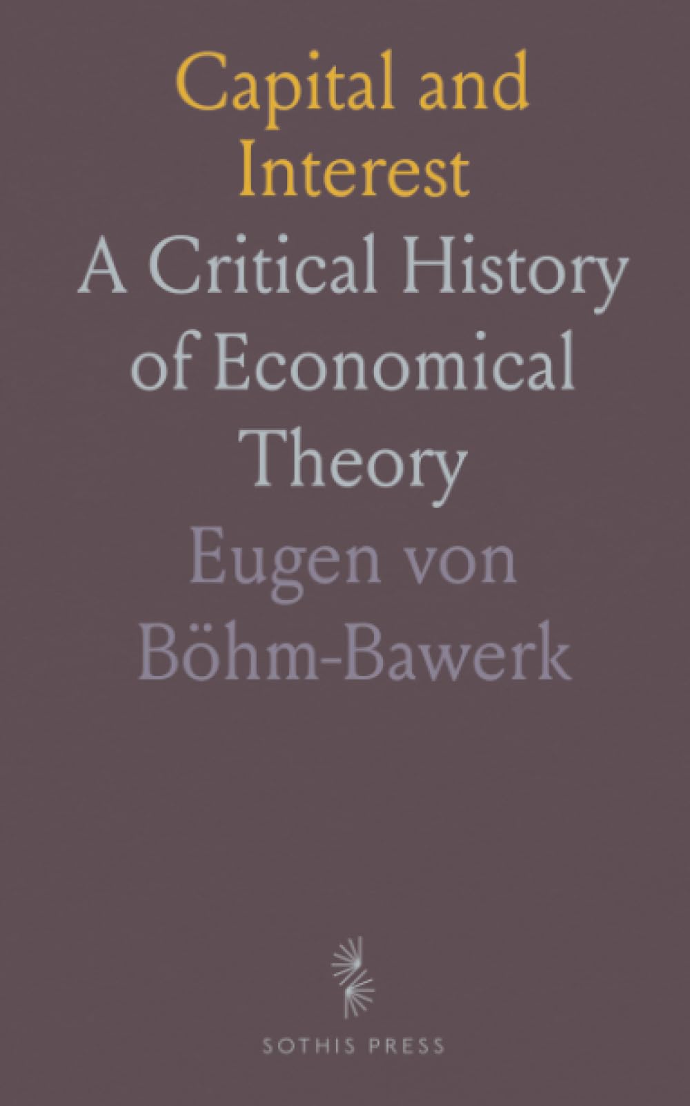 Capital and Interest: A Critical History of Economical Theory