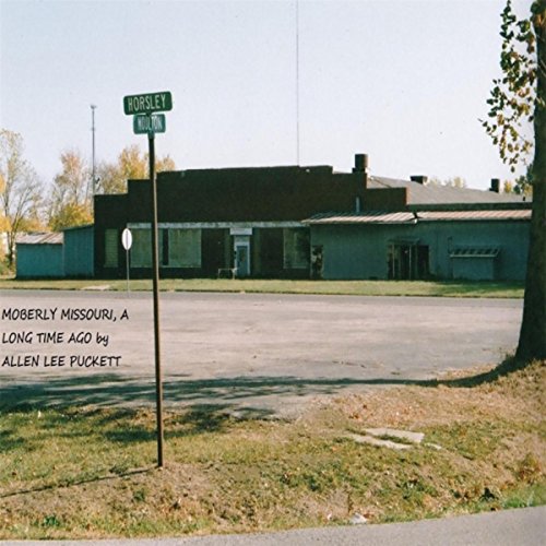 Moberly Missouri a Long Time Ago Allen Lee Puckett