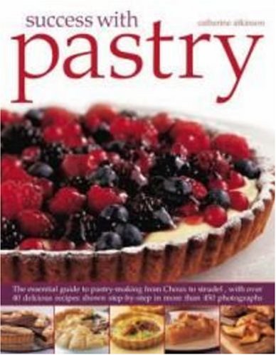 Success With Pastry: The Essential Guide to Pastry-making from Choux to ...