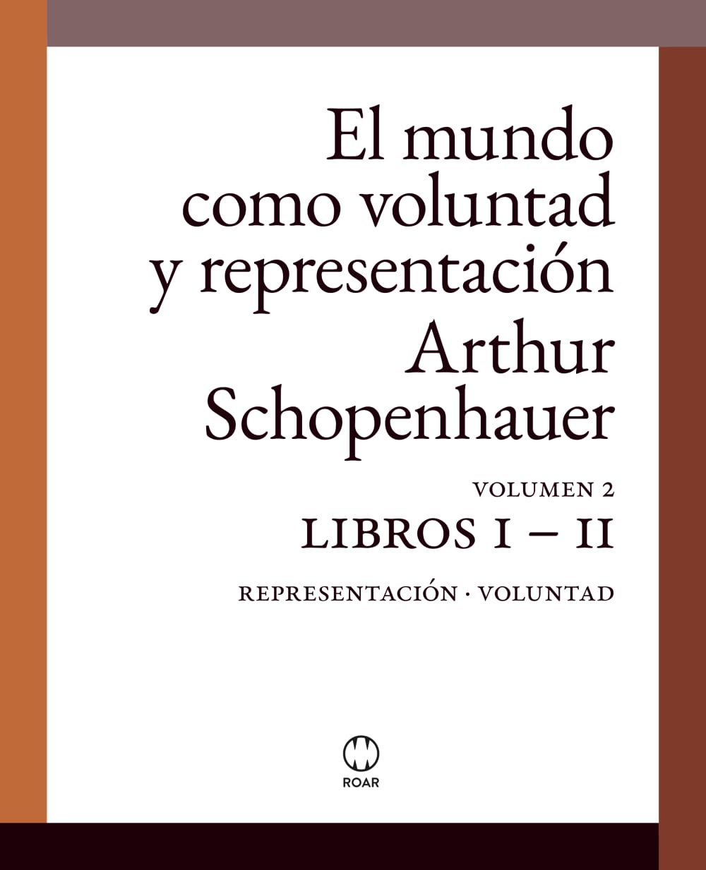 El mundo como voluntad y representación (editorial ROAR): Volumen 2. Libros I - II: Representación - Voluntad (tapa blanda con notas aclaratorias al margen)