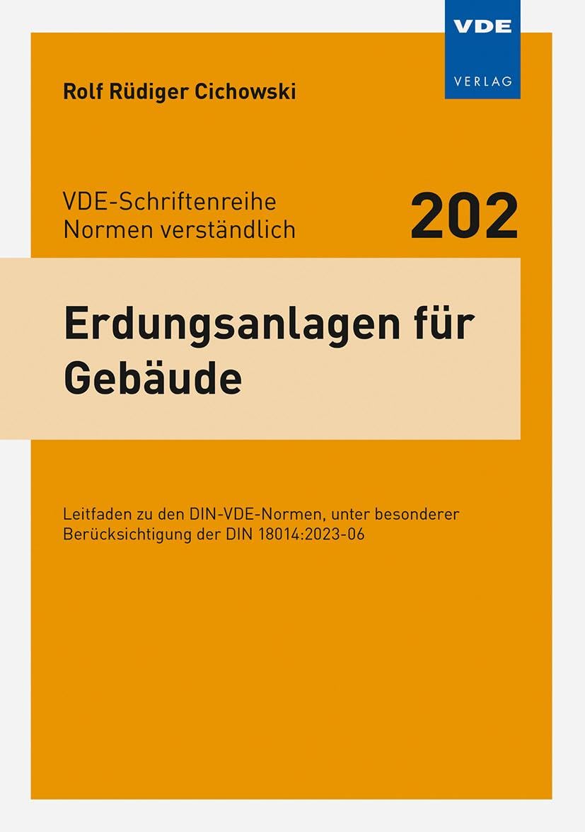 Erdungsanlagen für Gebäude: Leitfaden zu den DIN-VDE-Normen, unter besonderer Berücksichtigung der DIN 18014:2023-06 (VDE-Schriftenreihe – Normen verständlich Bd. 202)