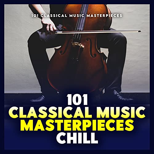 Play 101 Classical Music Masterpieces Chill by 101 Classical Music ...
