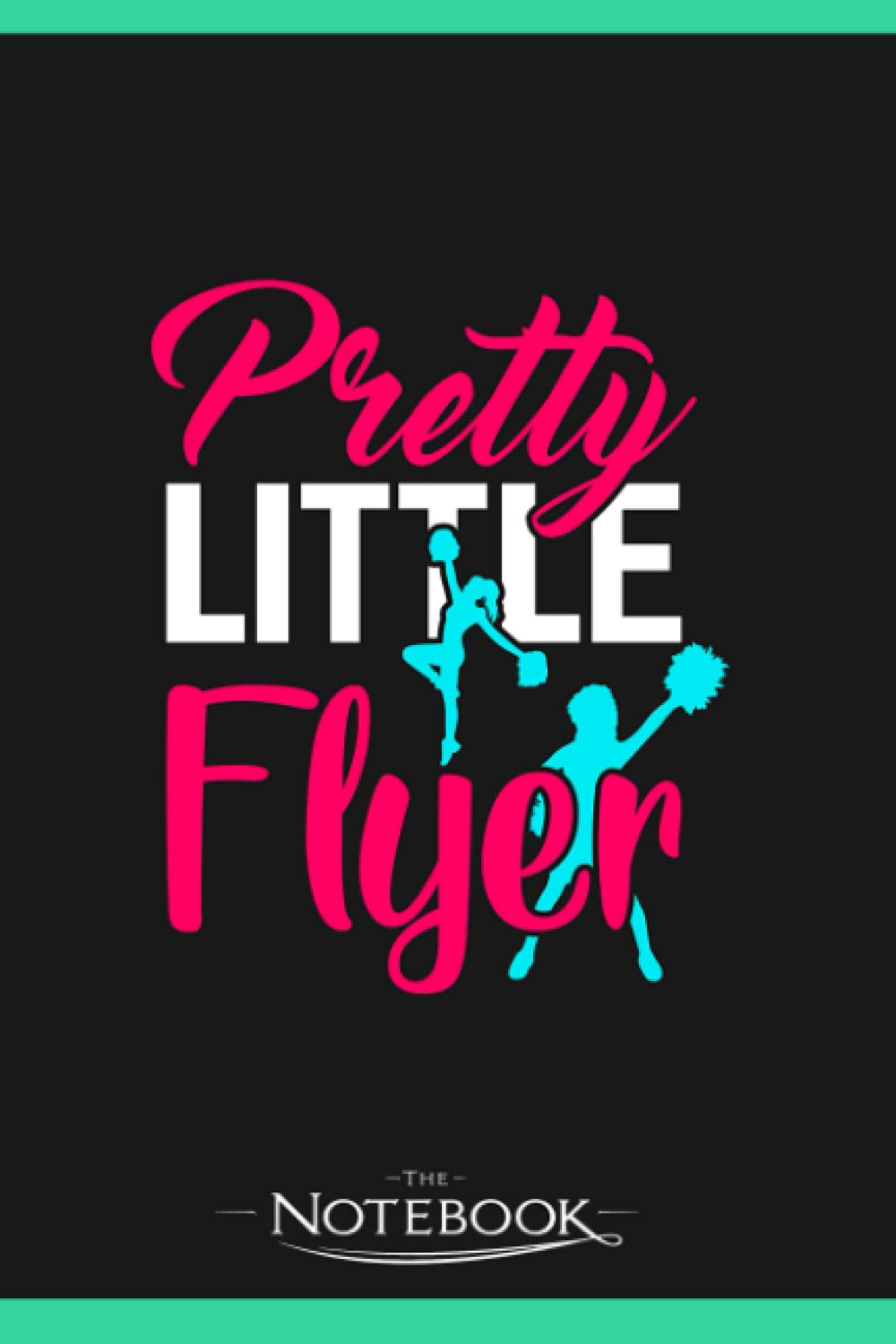 Pretty Little Flyer Funny Cheerleader Cheering Notebook: Journal For Work And For Note Taking 120 Pages 6 x 9 inches