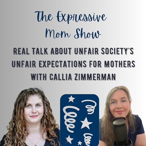 Real Talk About Unfair Society's Unfair Expectations for Mothers with Callia Zimmerman