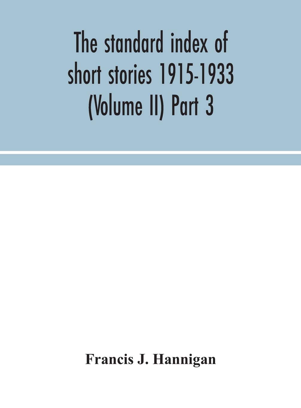 The Standard Index Of Short Stories 1915-1933 (Volume Ii) Part 3