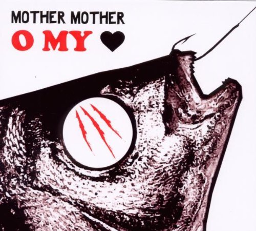 O MY HEART by Mother Mother (2008-09-16)