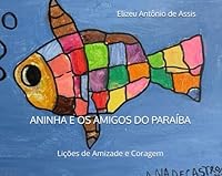 Aninha e os Amigos do Paraíba: Lições de Amizade e Coragem (Portuguese Edition) 6598984742 Book Cover