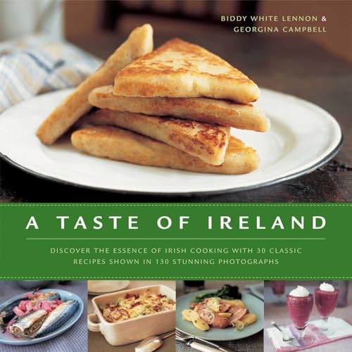 A Taste of Ireland: Discover the essence of Irish cooking with 30 classic recipes shown in 130 stunning color photographs