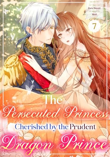 #7 (The Persecuted Princess Cherished by the Prudent Dragon Prince)