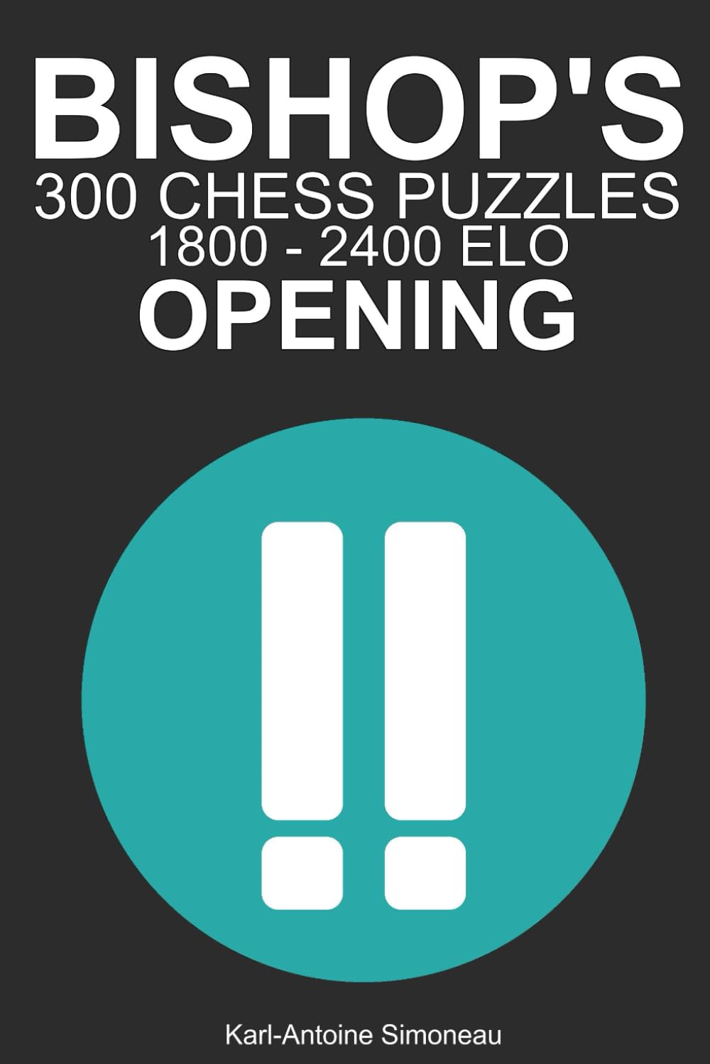 Bishop's Opening Tactics: 300 Puzzles from 1800 - 2400 ELO (Tactics by Opening: White Openings)