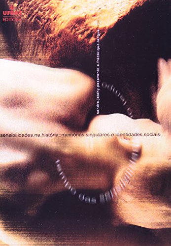 Sensibilidades na História. Memórias Singulares e Identidades Sociais - Pesavento, Sandra Jatahy