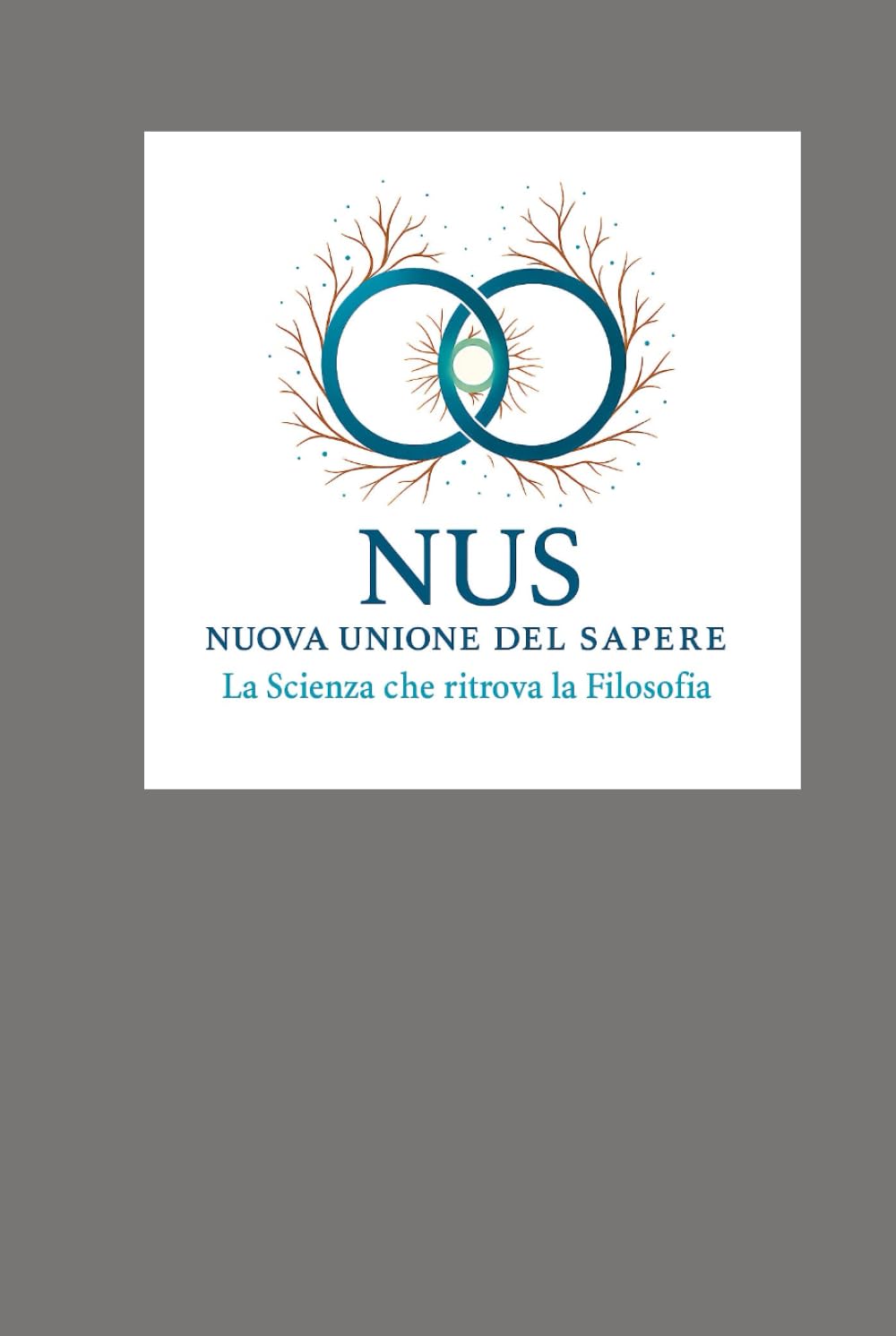 La scienza è morta, viva la scienza che ritrova la filosofia: NUS Nuova Unione del Sapere. Dalla scienza frammentata al NUS - la Nuova Unione del Sapere e del Saper Essere Ego(io) -->NUS(Noi)