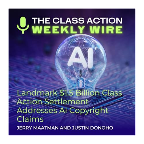 Episode 119: Landmark $1.5 Billion Class Action Settlement Addresses AI Copyright Claims