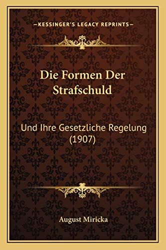 Die Formen Der Strafschuld: Und Ihre Gesetzliche Regelung (1907) (German Edition)