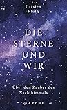 Die Sterne und wir: Über den Zauber des Nachthimmels