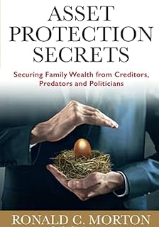 Asset Protection Secrets: Securing Family Wealth from Creditors, Predators and Politicians