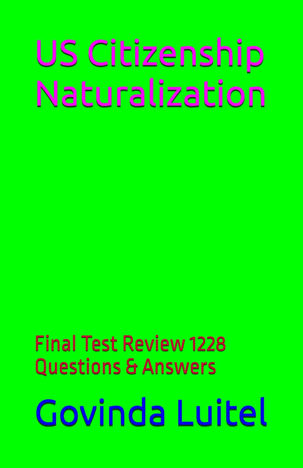 US Citizenship Naturalization: Final Test Review 1228 Questions & Answers