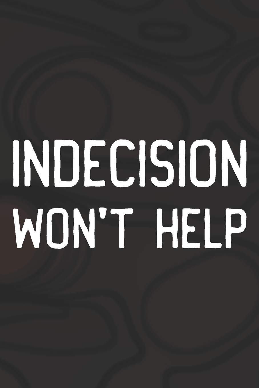 Indecision Won't Help: Daily Success, Motivation and Everyday Inspiration For Your Best Year Ever, 365 days to more Happiness Motivational Year Long Journal / Daily Notebook / Diary