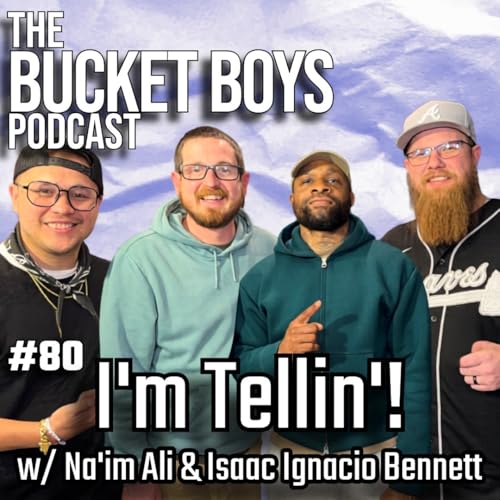 Episode 80: I'm Tellin'! w/ Na'im Ali and Isaac Ignacio Bennett