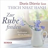 Zur Ruhe finden: Meditation für zu Hause - Doris Dörrie Thích Nhất Hạnh Verlag: Verlag Herder 