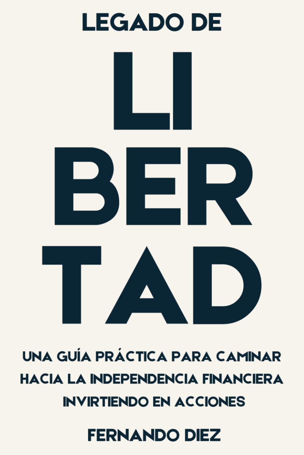 LEGADO DE LIBERTAD: Una guía práctica para caminar hacia la independencia financiera, invirtiendo en acciones