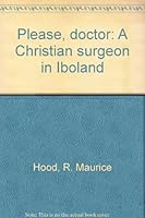 Please, doctor: A Christian surgeon in Iboland B0006ESN68 Book Cover