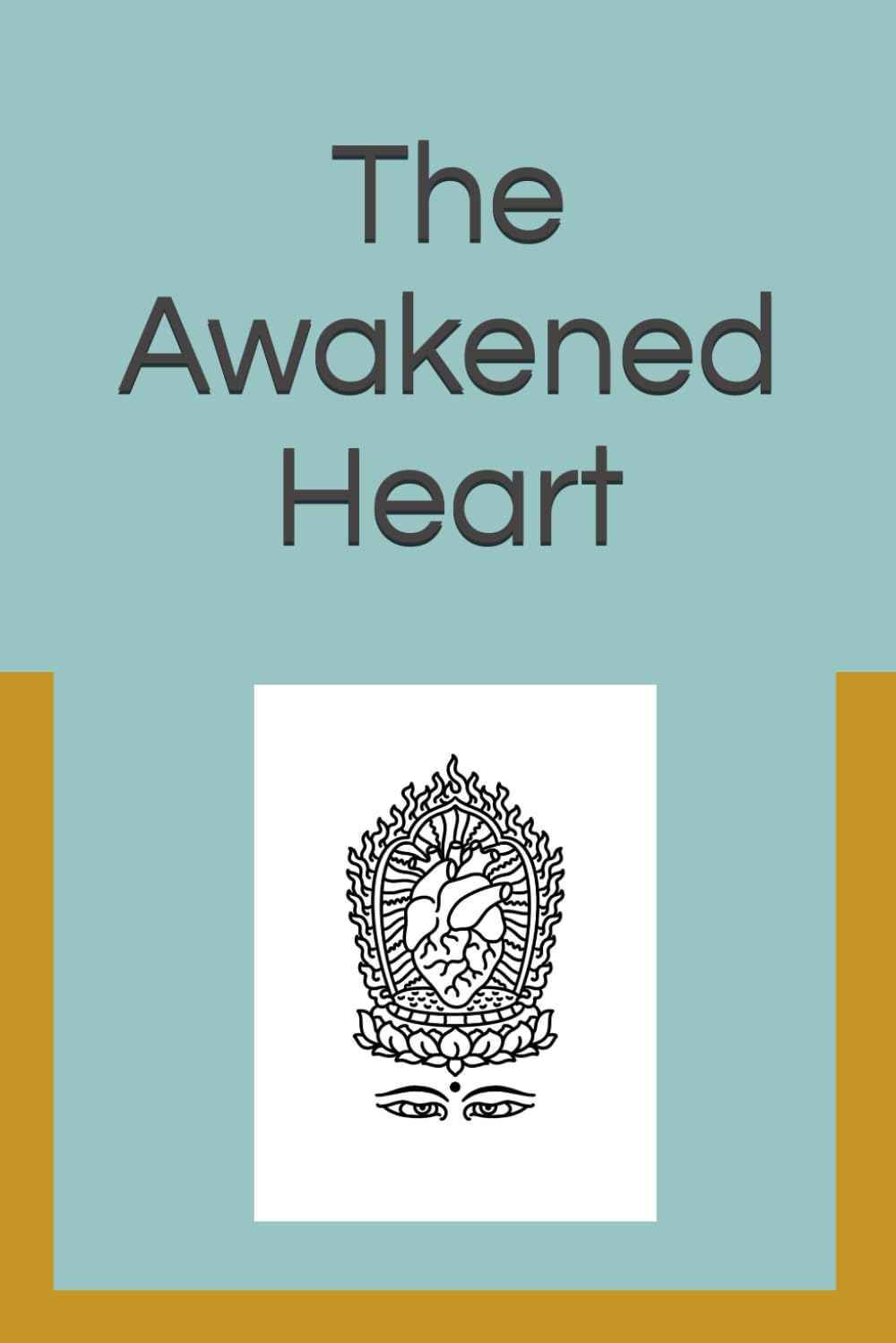 The Awakened Heart: Opening to the unknown on the path to awakening