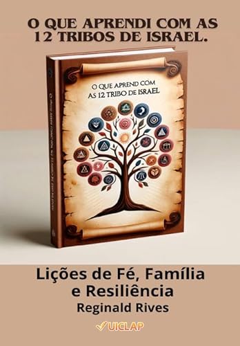 O Que Aprendi com as 12 Tribos de Israel.: Lições de Fé, Família e Resiliência. - Reginald Rivers