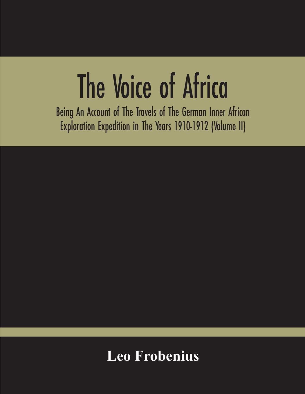 The Voice Of Africa: Being An Account Of The Travels Of The German Inner African Exploration Expedition In The Years 1910-1912 (Volume Ii)