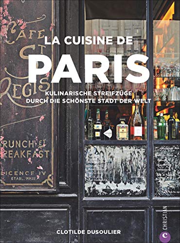 Télécharger La Cuisine de Paris: Kulinarische Streifzüge durch die schönste Stadt der Welt Francais PDF
