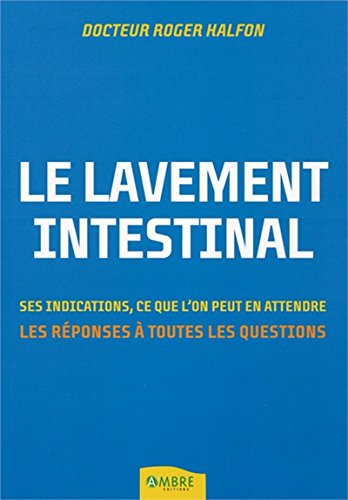 Télécharger Le lavement intestinal - Ses indications, ce que l'on peut en attendre Francais PDF