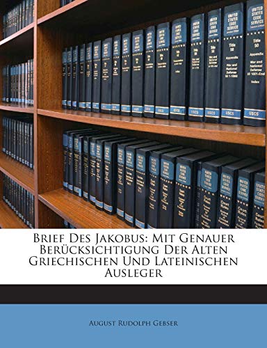 Brief Des Jakobus: Mit Genauer Berucksichtigung Der Alten Griechischen Und Lateinischen Ausleger (English and German Edition)