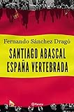 Santiago Abascal. España vertebrada Santiago Abascal. España vertebrada
