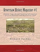 Keweenaw History Magazine #1: Stories, Legends and Exciting Information about A Beautiful and Mysterious Land 1723006912 Book Cover