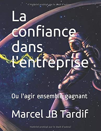 La confiance dans l'entreprise: Ou l'agir ensemble gagnant (L'humain au coeur de l'entreprise) (Fren La confiance dans l'entreprise: Ou l'agir ensemble gagnant (L'humain au coeur de l'entreprise) (Fren