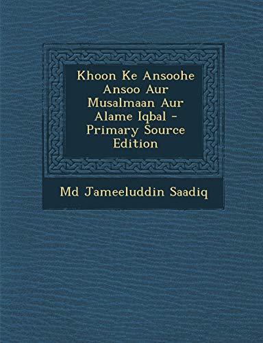 Khoon Ke Ansoohe Ansoo Aur Musalmaan Aur Alame Iqbal (Urdu Edition)