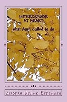 Intercessory at Heart: What I Am I Call to Do? 1514735385 Book Cover
