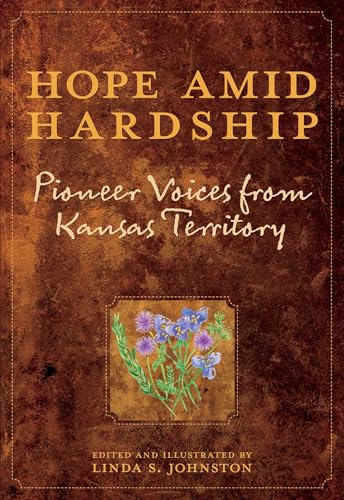 Hope Amid Hardship: Pioneer Voices From Kansas Territory