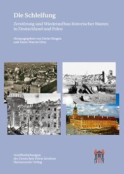 Die Schleifung: Zerstorung Und Wiederaufbau Historischer Bauten in Deutschland Und Polen